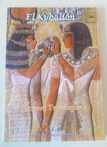 Portada del libro de EL KYBALIÓN. HERMES TRISMEGISTO. ELA, 2009.