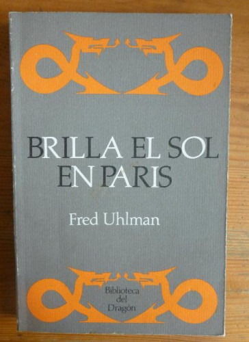 Portada del libro de Brilla el sol en París Uhlman, Fred Ediciones del Dragón, Madrid (1997) 290pp