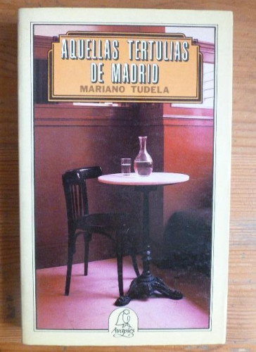 Portada del libro de Aquellas tertulias de Madrid Tudela, Mariano Publicado por El Avapiés. (1984) 179pp