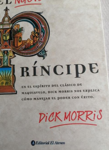 Portada del libro de EL NUEVO PRÍNCIPE. MAQUIAVELO ACTUALIZADO PARA EL SIGLO XXI. DICK MORRIS. EL ATENEO, 2003.