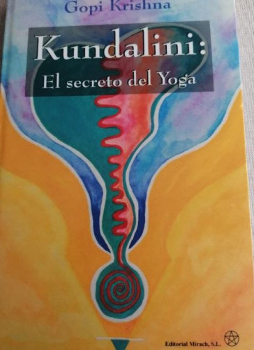 Portada del libro de KUNDALINI: EL SECRETO DEL YOGA GOPI KRISHNA Ed Mirach. 1998 254pp