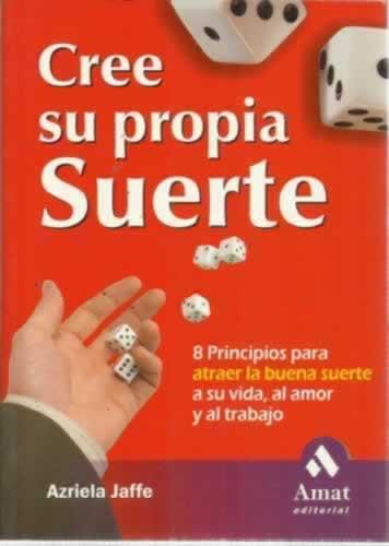 Portada del libro de Cree su propia suerte : 8 principios para atraer la buena suerte a su vida, al amor y al trabajo
