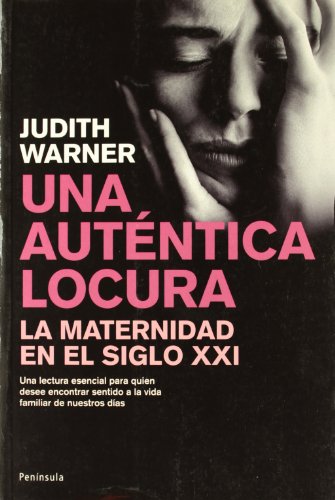 Portada del libro de Una auténtica locura: la maternidad en el siglo XXI