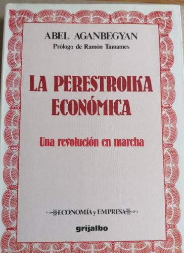Portada del libro de Aganbegyan Abel, La perestroika económica. Una revolucion en marcha, Grijalbo, Barcelona, 1989