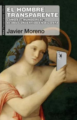Portada del libro de El hombre transparente. Cómo el mundo real acabó convertido en Big Data