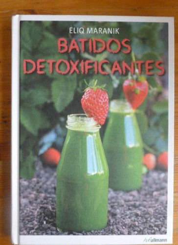 Portada del libro de Batidos Detoxificantes Eliq Maranik Publicado por Ullmann 2015 143pp