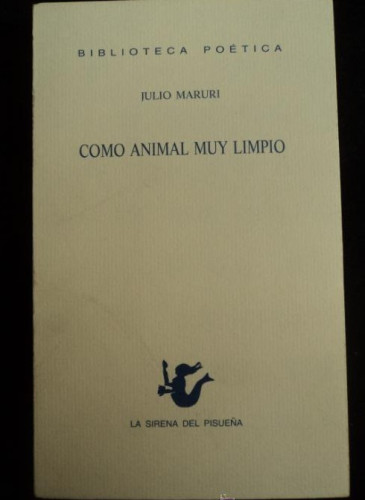 Portada del libro de COMO ANIMAL MUY LIMPIO. JULIO MARURI. LA SIREÑA DEL PISUEÑA. 2004 123 PAG