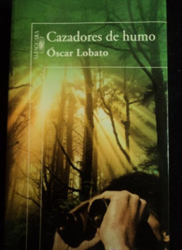Portada del libro de CAZADORES DE HUMO. OSCAR LOBATO. ALFAGUARA. 2007 300 PAG