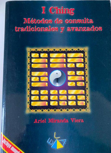 Portada del libro de I CHING, MÉTODOS DE CONSULTA TRADICIONALES Y AVANZADOS. ARIEL MIRANDA VIERA. ELA, 2001.
