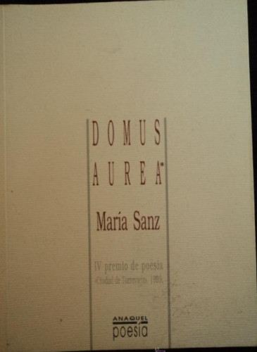 Portada del libro de DOMUS AUREA. MARIA SANZ. ANAQUEL POESIA. ED. AGUACLARA. 1999 63 PAG