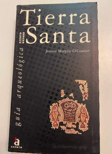 Portada del libro de TIERRA SANTA, DESDE LOS ORÍGENES HASTA 1700 GUÍA ARQUEOLÓGICA. JEROME MURPHY-O'CONNOR. ACENTO, 2000.