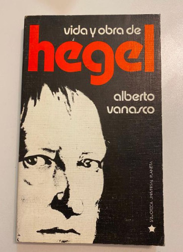 Portada del libro de VIDA Y OBRA DE HEGEL. ALBERTO VANASCO. PLANETA, 1973.