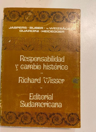 Portada del libro de RESPONSABILIDAD Y CAMBIO HISTÓRICO. RICHARD WISSER. EDITORIAL SUDAMERICANA, 1970.