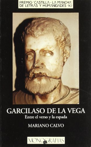 Garcilaso De La Vega : Entre El Verso Y La Espada