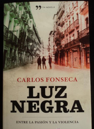 Portada del libro de LUZ NEGRA. CARLOS FONSECA. TH NOVELA. 2011 405 PAG