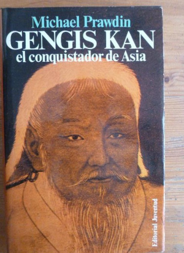 Portada del libro de Gengis Kan. El conquistador de Asia. PRAWDIN, Michael. ED. JUVENTUD. 1985 415pp