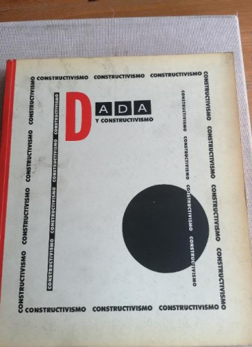 Portada del libro de Dadá y el constructivismo (Catálogo Exposición Centro de Arte Reina Sofía, Marzo-Mayo, 1989) 250pp