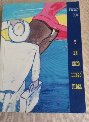Portada del libro de Y en esto llegó Fidel. Fermín Goñi. KRIBIA 1992 198pp DEDICATORIA AUTOR