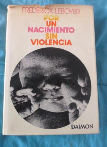 Portada del libro de POR UN NACIMIENTO SIN VIOLENCIA. FREDERICK LEBOYER. DAIMOND. 1974 176pp