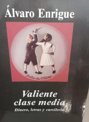 Portada del libro de Valiente Clase Media. Dinero, Letras Y Cursilería (Argumentos)