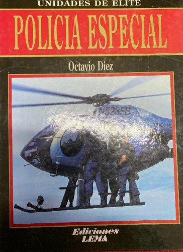 Portada del libro de POLICÍA ESPECIAL, UNIDADES DE ÉLITE. OCTAVIO DÍEZ. EDICIONES LEMA, 2000.