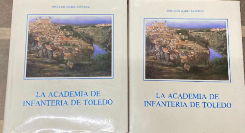 Portada del libro de LA ACADEMIA DE INFANTERÍA DE TOLEDO .2 VOLS. JOSE LUIS ISABEL SÁNCHEZ. TOLEDO, 1991 JOSE LUIS ISABEL...