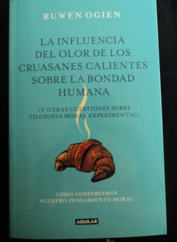 Portada del libro de LA INFLUENCIA DE LOS CRAUASANES... RUWEN OGIEN. ED. AGUILAR. 2012 253 PAG