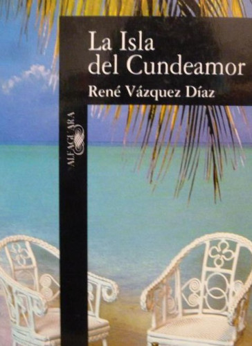 Portada del libro de La isla de cundeamor, Alfaguara, Díaz, René Vázquez
