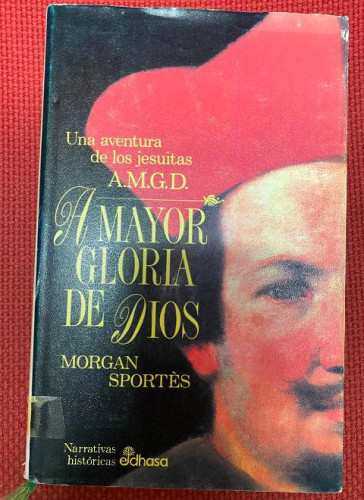 Portada del libro de A mayor gloria de dios (Narrativas Históricas)