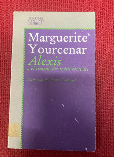 Portada del libro de ALEXIS O EL TRATADO DEL INÚTIL COMBATE. MARGUERITE YOURCENAR. ALFAGUARA, 1983.