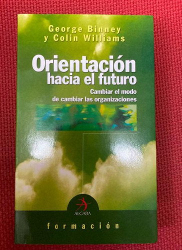 Portada del libro de ORIENTACIÓN HACIA EL FUTURO. GEORGE BINNEY Y COLIN WILLIAMS. ALGABA, 2003.