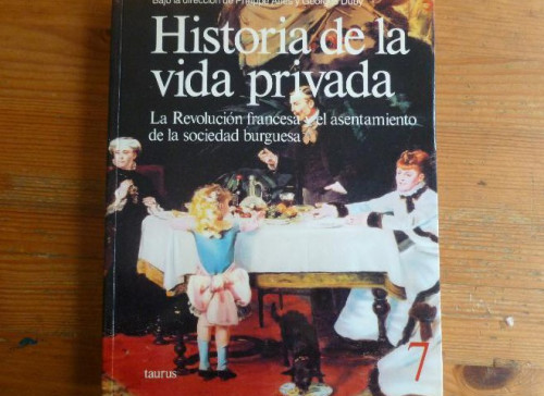 Portada del libro de HISTORIA DE LA VIDA PRIVADA. VOL 7. REVOLUCION FRANCESA Y EL ASENTAMIENTO DE LA SOC.BURGUESA.1991