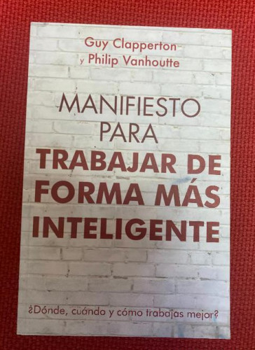 Portada del libro de Manifiesto Para Trabajar de Forma Más Inteligente: ¿Cuándo, dónde y cómo trabaja mejor?