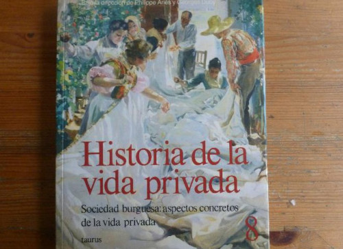 Portada del libro de HISTORIA DE LA VIDA PRIVADA. VOL 8. SOCIEDAD BURGUESA TAURUS 1991 334pp