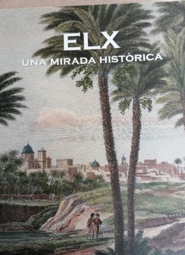 Portada del libro de Elx Una mirada histórica. Generalitat Valenciana 2006 500pp