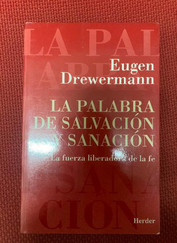 Portada del libro de LA PALABRA DE SALVACIÓN Y SANACIÓN. EUGEN DREWERMANN. HERDER, 1996.