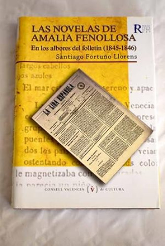 Portada del libro de LAS NOVELAS DE AMALIA FENOLLOSA. EN LOS ALBORES DEL FOLLETÍN ( 1845-1846 )