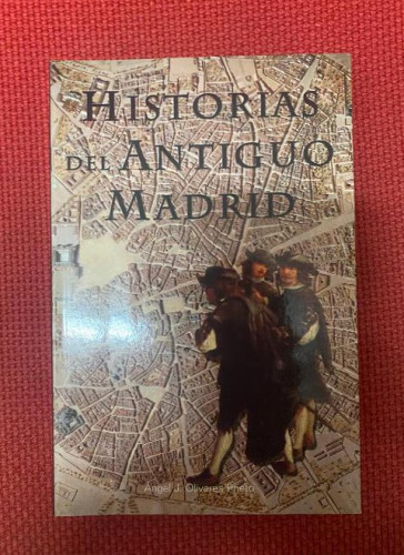 Portada del libro de HISTORIA DEL ANTIGUO MADRID. ÁNGEL J. OLIVARES PRIETO. 2006, EDICIONES LA LIBRERÍA.