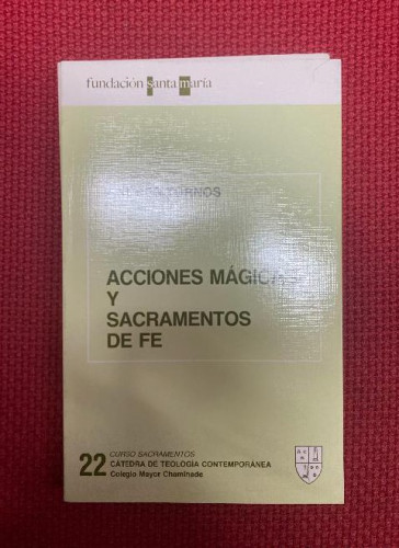 Portada del libro de ACCIONES MÁGICAS Y SACRAMENTOS DE FE. 22 CURSO SACRAMENTOS. CATEDRA TEOLOGIA. ANDRÉS TORNOS.