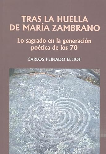 Portada del libro de TRAS LA HUELLA DE MARÍA ZAMBRANO: LO SAGRADO EN LA GENERACIÓN POÉTICA DE LOS 70