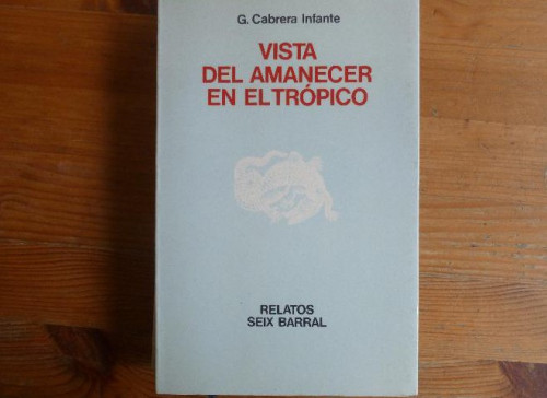 Portada del libro de Vista del amanecer en el trópico Cabrera Infante, Guillermo Seix Barral 1º ed, 1974 240pp