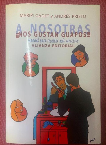 Portada del libro de A nosotras... ¡¡¡Nos gustan guapos!!!: Manual para resultar más atractivo (Libros Singulares (Ls))