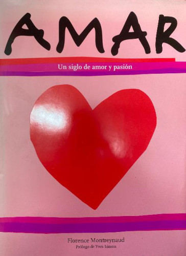 Portada del libro de AMAR, UN SIGLO DE AMOR Y PASIÓN. FLORENCE MONTREYNAUD. EVERGREEN.