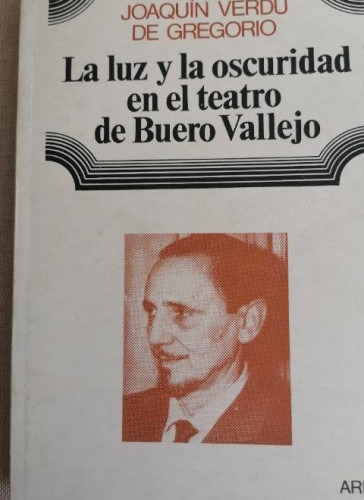 Portada del libro de LA LUZ Y LA OSCURIDAD EN EL TEATRO DE BUERO VALLEJO. JOAQUÍN VERDÚ DE GREGORIO.