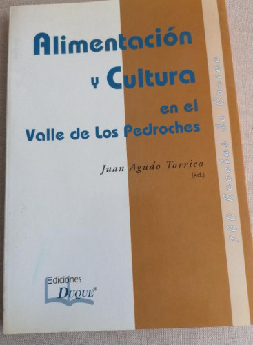 Portada del libro de Alimentación y cultura en el valle de los Pedroches. Edición de Juan Agudo Torrico. DUQUE1999 132pp