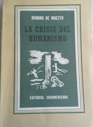 Portada del libro de La crisis del humanismo. Ramiro de Maeztu. ED. Sudamericana 2º ed,1951 345pp