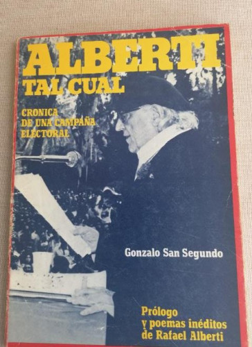Portada del libro de ALBERTI TAL CUAL. Crónica de una campaña electoral. San Segundo, Gonzalo