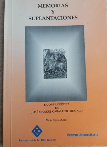 Portada del libro de Memorias y suplantaciones. La obra poética de Caballero BoNALD . Payeras UNV. Baleares 1997 109pp