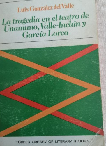 Portada del libro de La tragedia en el teatro de Unamuno, Valle-Inclán y García Lorca. González delValle. TORRES&SON