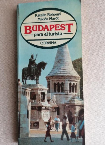 Portada del libro de Budapest para el turista - Rohonyi, Katalin / Marót, Miklós CORVINA 1988 154pp